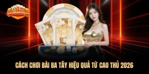 Cách Chơi Bài Ba Tây Hiệu Quả Từ Cao Thủ 2026