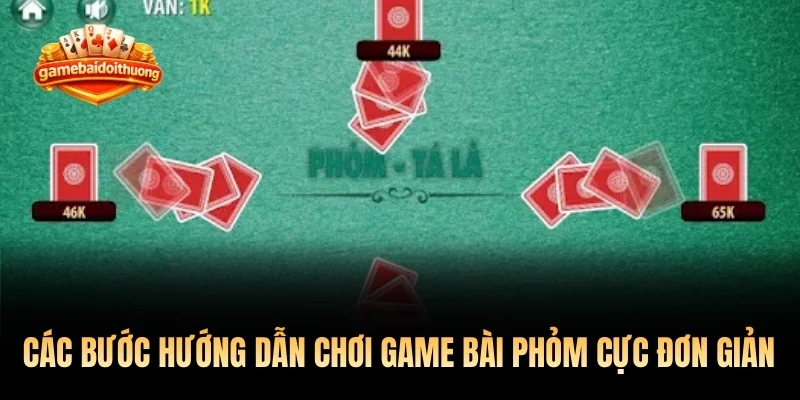 Các bước hướng dẫn chơi game bài phỏm cực đơn giản và nhanh chóng