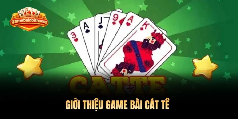 Giới thiệu game bài cát tê 