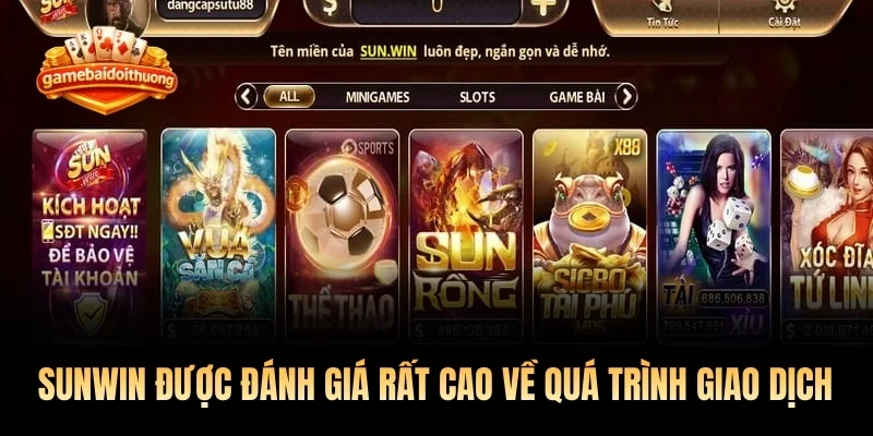 Sunwin được đánh giá rất cao về quá trình giao dịch tại đây 