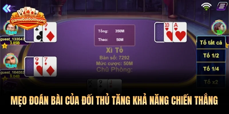 Mẹo đoán bài của đối thủ tăng khả năng chiến thắng