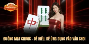 Đường Mạt Chược - Dễ Hiểu, Dễ Ứng Dụng Vào Ván Chơi 2026