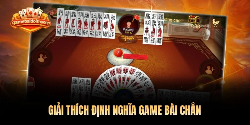 Giải thích định nghĩa game bài chắn