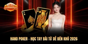 Hand Poker – Học Tay Bài Từ Dễ Đến Khó 2026