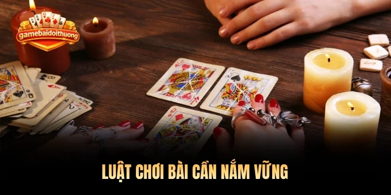 Luật chơi bài cần nắm vững