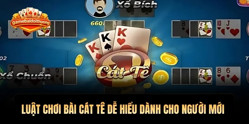 Luật chơi bài cát tê dễ hiểu dành cho người mới 