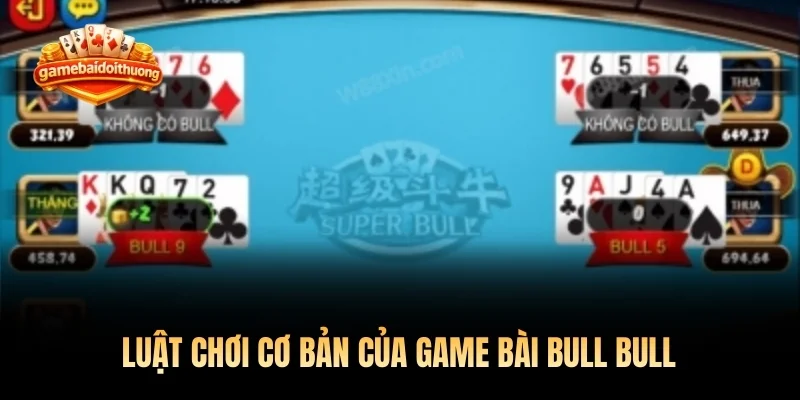 Luật chơi cơ bản của game bài Bull Bull mà bet thủ cần nắm rõ
