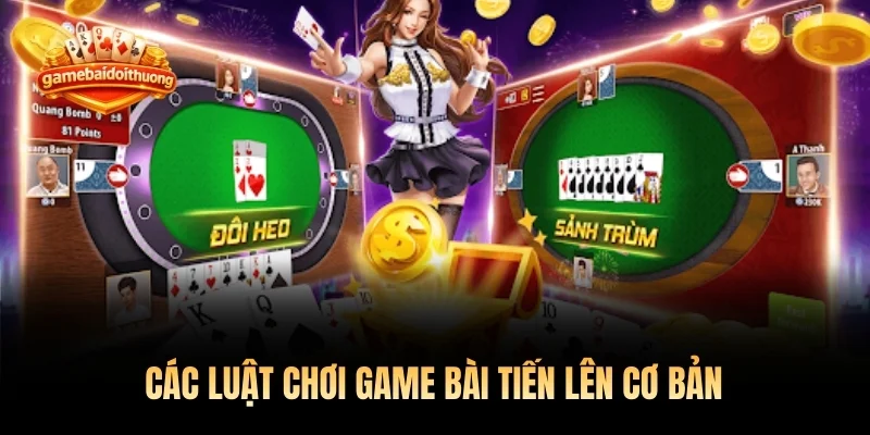 Các luật chơi game bài tiến lên cơ bản mà bất kỳ ai cũng nên biết