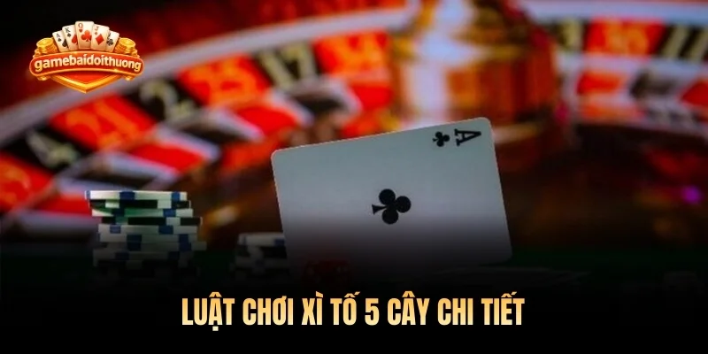 Luật chơi xì tố 5 cây chi tiết