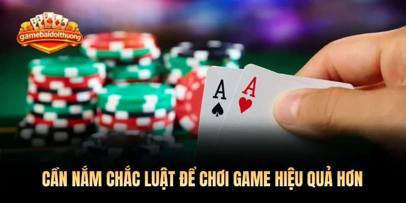 Cần nắm chắc luật để chơi game hiệu quả hơn