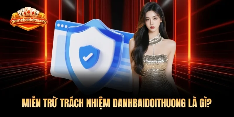 Miễn trừ trách nhiệm Danhbaidoithuong là gì?