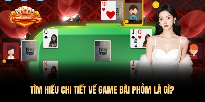 Tìm hiểu chi tiết về game bài phỏm là gì?Tìm hiểu chi tiết về game bài phỏm là gì?