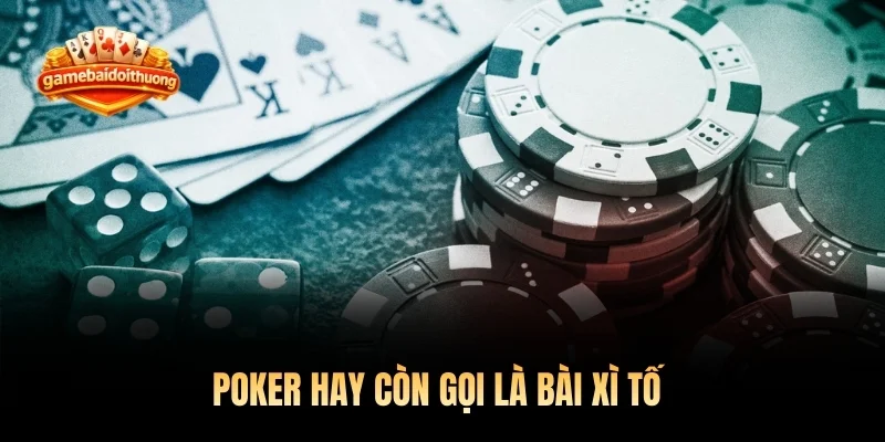Poker hay còn gọi là bài Xì tố 