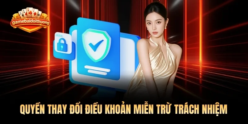 Quyền thay đổi điều khoản miễn trừ trách nhiệm Game bài đổi thưởng