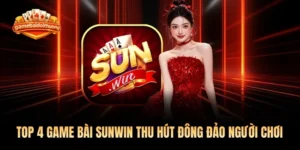 Top 4 Game Bài Sunwin Thu Hút Đông Đảo Người Chơi