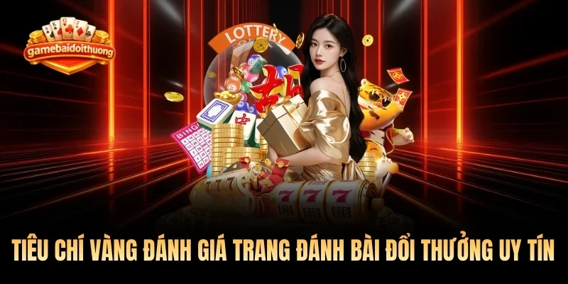 Tiêu chí vàng đánh giá trang đánh bài đổi thưởng uy tín